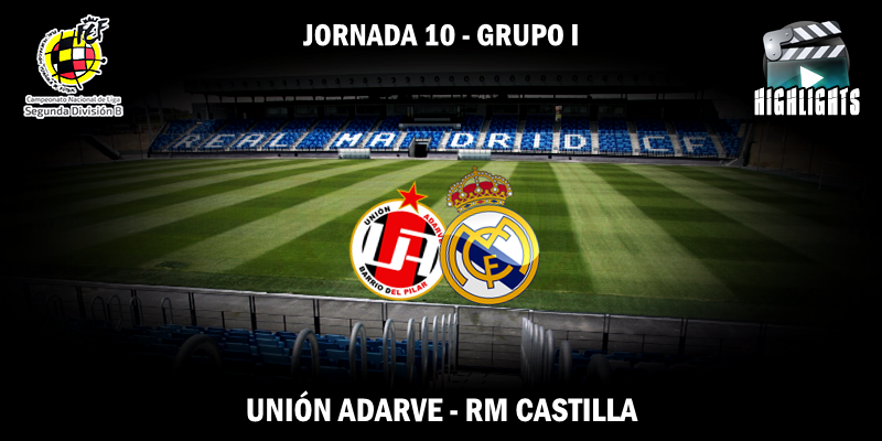 VÍDEO | Highlights | Unión Adarve vs RM Castilla | 2ª División B – Grupo I | Jornada 10
