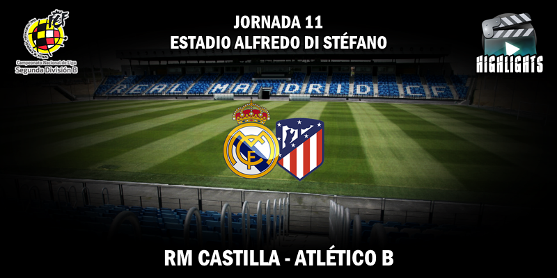 VÍDEO | Highlights | RM Castilla vs Atlético B | 2ª División B – Grupo I | Jornada 11