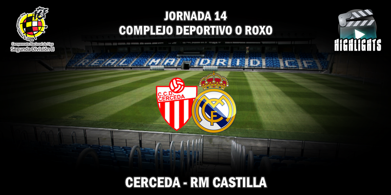 VÍDEO | Highlights | Cerceda vs RM Castilla | 2ª División B – Grupo I | Jornada 14
