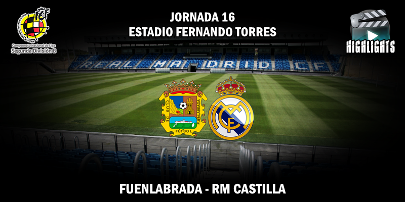 VÍDEO | Highlights | Fuenlabrada vs RM Castilla | 2ª División B – Grupo I | Jornada 16