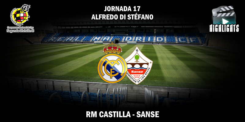 VÍDEO | Highlights | RM Castilla vs Sanse | 2ª División B – Grupo I | Jornada 17