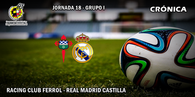 CRÓNICA | El Castilla se acerca a los puestos de Play-off: Racing Club Ferrol 1 – 3 RM Castilla