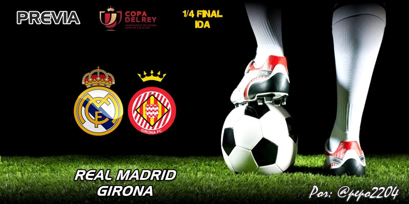 PREVIA | Real Madrid vs Girona: Cuartos y mitad de Copa