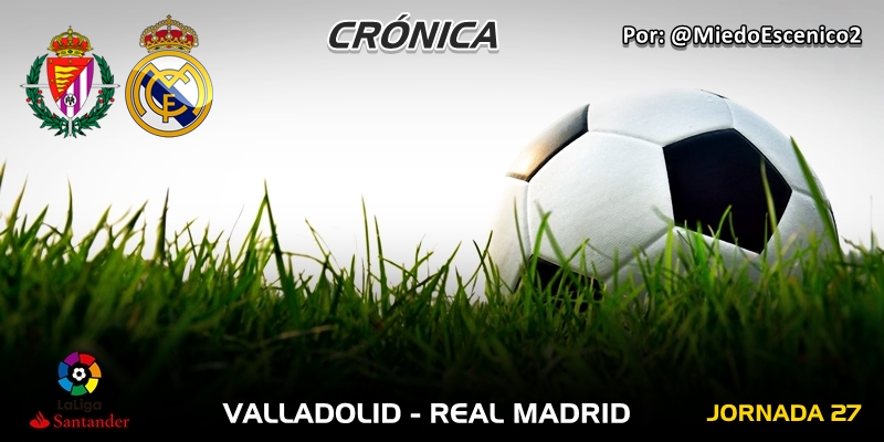 CRÓNICA | El karma futbolístico (Parte II): Valladolid 1 – 4 Real Madrid