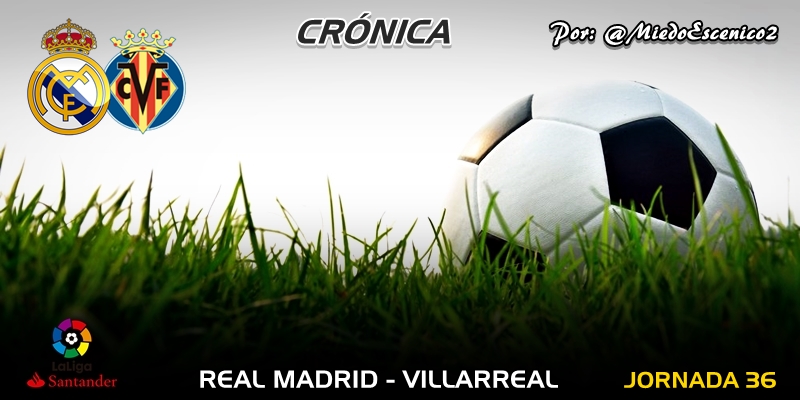 CRÓNICA | El día de la madre: Real Madrid 3 – 2 Villarreal