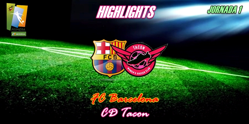VÍDEO | Highlights | FC Barcelona vs CD Tacon | Liga Iberdrola | Jornada 1