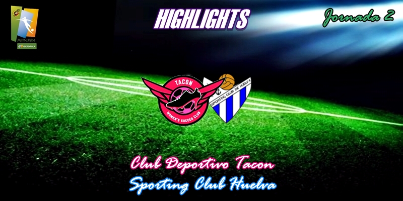 VÍDEO | Highlights | CD Tacon vs Sporting Club Huelva | Primera Iberdrola | Jornada 2