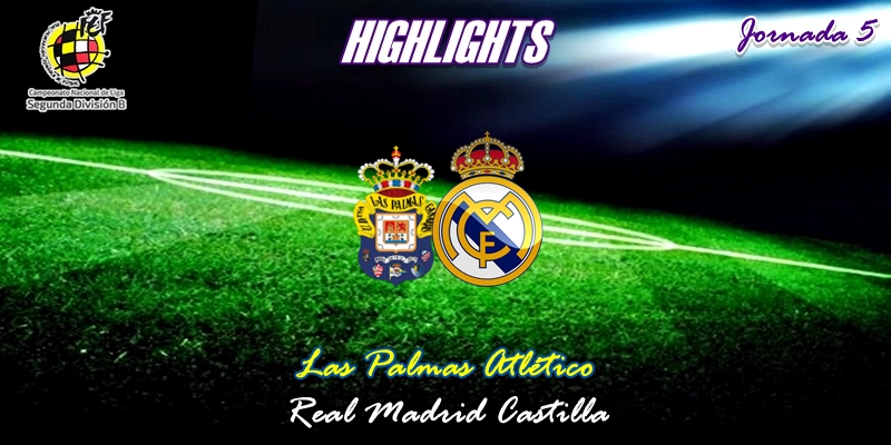 VÍDEO | Highlights | Las Palmas Atlético vs Real Madrid Castilla | 2ª División B – Grupo I | Jornada 5