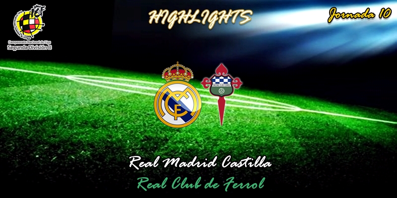 VÍDEO | Highlights | Real Madrid Castilla vs Racing Club Ferrol | 2ª División B – Grupo I | Jornada 10