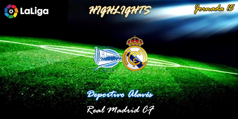 VÍDEO | Highlights | Deportivo Alavés vs Real Madrid | LaLiga | Jornada 15