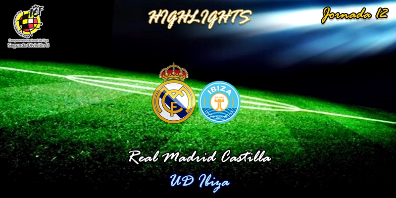 VÍDEO | Highlights | Real Madrid Castilla vs UD Ibiza | 2ª División B – Grupo I | Jornada 12