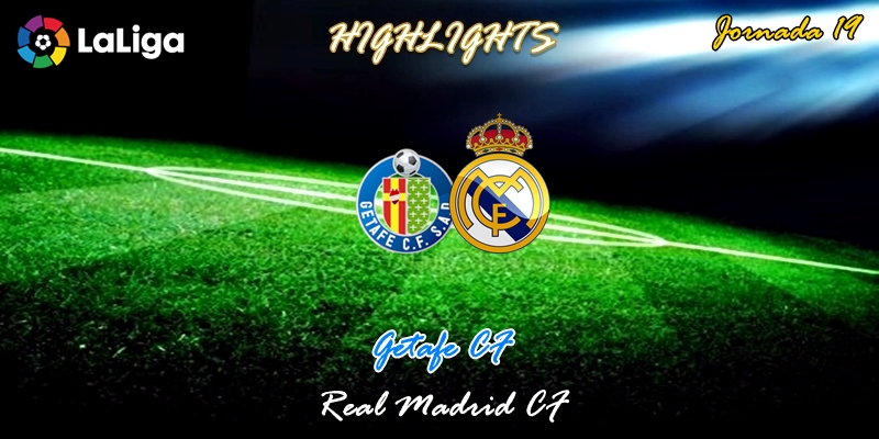 VÍDEO | Highlights | Getafe vs Real Madrid | LaLiga | Jornada 19