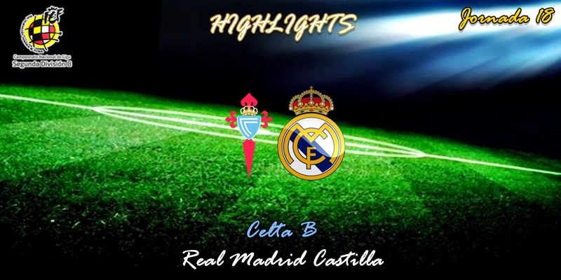 VÍDEO | Highlights | Celta B vs Real Madrid Castilla | 2ª División B | Grupo I | Jornada 18