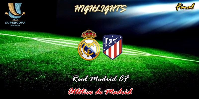 VÍDEO | Highlights | Real Madrid vs Atlético de Madrid | Supercopa | Final