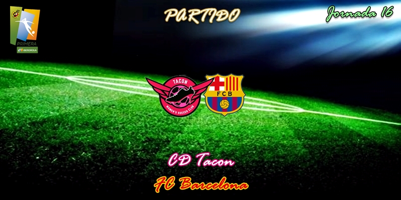 VÍDEO | Partido | CD Tacon vs FC Barcelona | Primera Iberdrola | Jornada 16