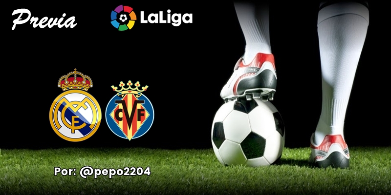 PREVIA | Real Madrid vs Villarreal: ¿La penúltima y luego una Copa?