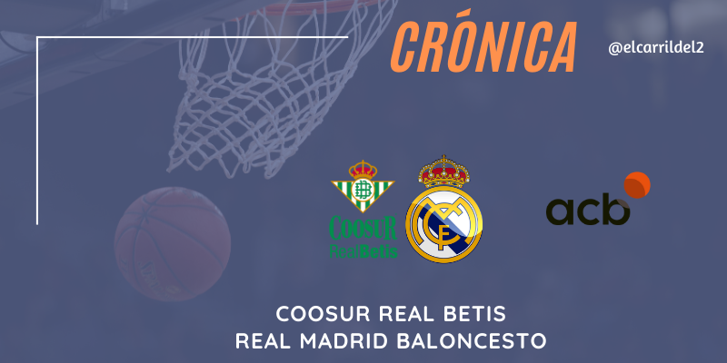 CRÓNICA | Acelerón final: Coosur Real Betis 65 – 84 Real Madrid