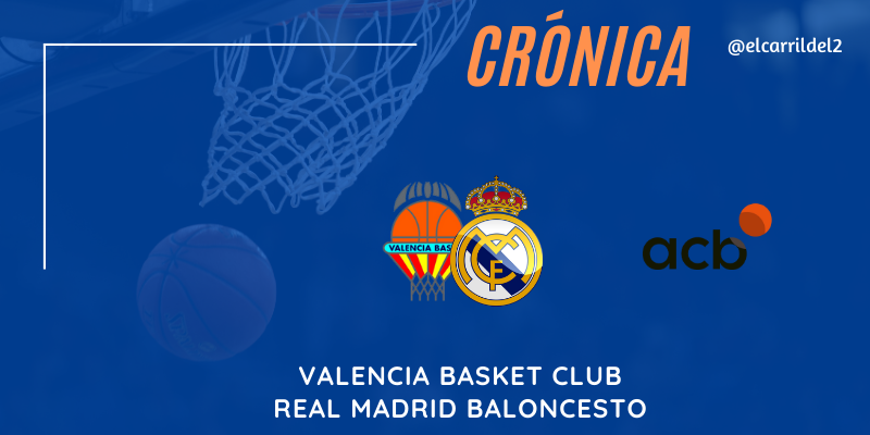 CRÓNICA | Primer tiempo excelso: Valencia Basket 78 – 86 Real Madrid