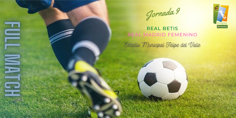 VÍDEO | Partido | Real Betis vs Real Madrid Femenino | Primera Iberdrola | Jornada 9