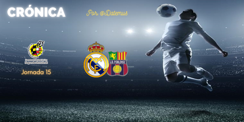 CRÓNICA | Con lo justo, otro atraco: Real Madrid Castilla 1 – 1 Poblense