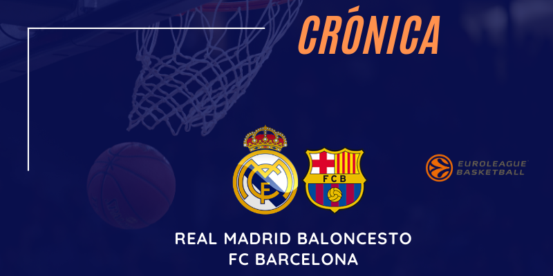 CRÓNICA | Real Madrid 76 – 81 FC Barcelona | Euroleague | Jornada 29