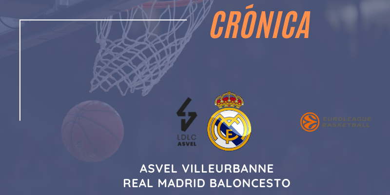 CRÓNICA | Asvel Villeurbanne 71 – 74 Real Madrid | Euroleague | Jornada 31