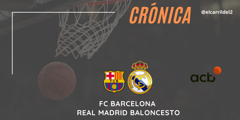 CRÓNICA | Orgullo y pasión: FC Barcelona 85 – 87 Real Madrid Baloncesto
