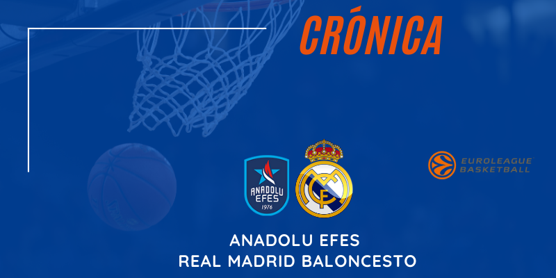CRÓNICA | Mil gracias: Anadolu Efes 88 – 83 Real Madrid Baloncesto