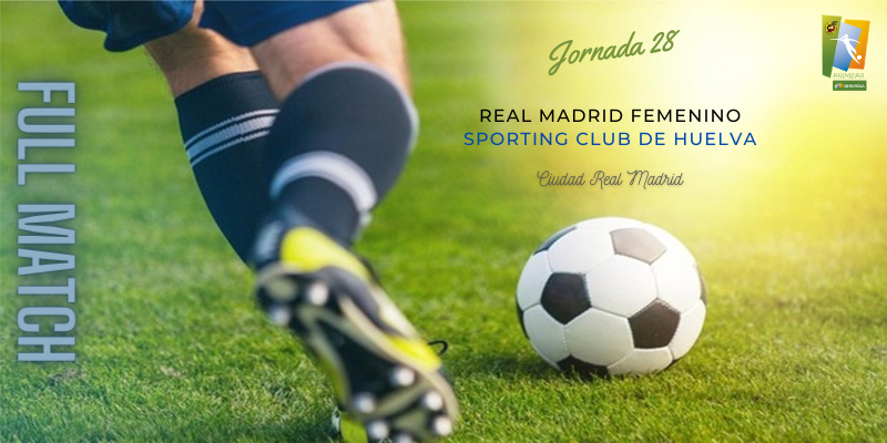 VÍDEO | Partido | Real Madrid Femenino vs Sporting Club de Huelva | Primera Iberdrola | Jornada 28