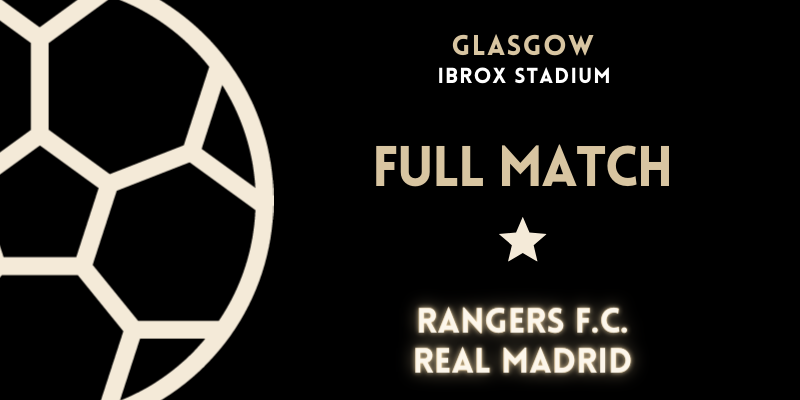 VÍDEO | Full match | Rangers F.C. vs Real Madrid | Pretemporada | Amistoso