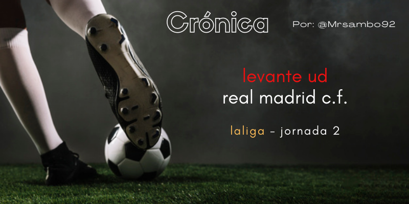 CRÓNICA | Una locura vistosa y una manta corta: Levante 3 – 3 Real Madrid