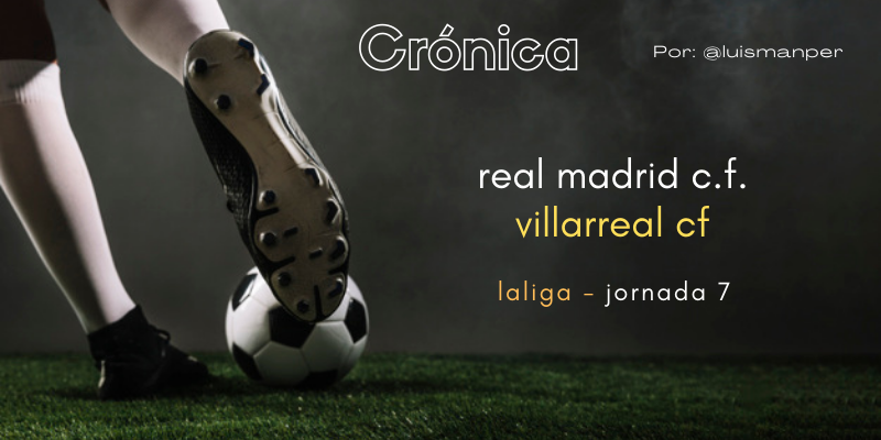 CRÓNICA | Zapatero, a tus zapatos: Real Madrid 0 – 0 Villarreal