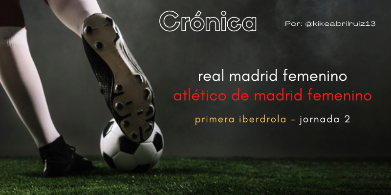 CRÓNICA | Mucho por hacer: Real Madrid Femenino 0 – 2 Atlético de Madrid Femenino