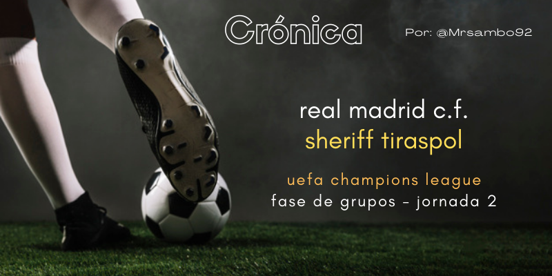 CRÓNICA | Bang, bang: Real Madrid 1 – 2 Sheriff Tiraspol