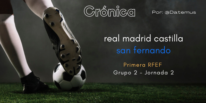CRÓNICA | Exhibición de la mano de Arribas: Real Madrid Castilla 4 – 0 San Fernando