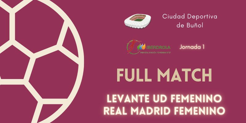 VÍDEO | Partido | Levante UD Femenino vs Real Madrid Femenino | Primera Iberdrola | Jornada 1