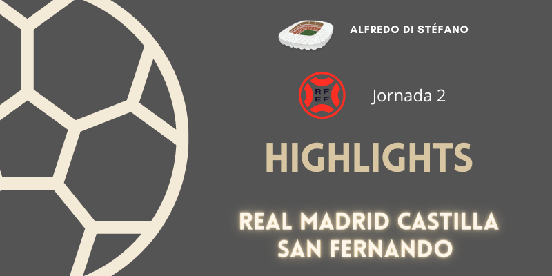 VÍDEO | Highlights | Real Madrid Castilla vs San Fernando | Primera RFEF | Grupo 2 | Jornada 2
