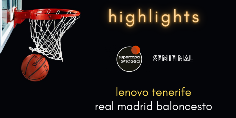 VÍDEO | Highlights | Lenovo Tenerife vs Real Madrid | Supercopa | Semifinal