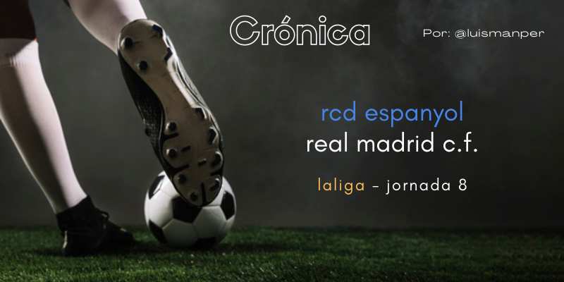 CRÓNICA | Un Real Madrid deslavazado: RCD Espanyol 2 – 1 Real Madrid