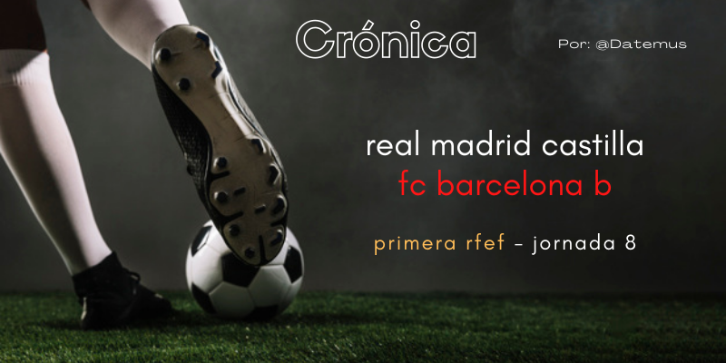 CRÓNICA | El clásico arbitraje y la habitual falta de gol: Real Madrid Castilla 0 – 0 FC Barcelona B
