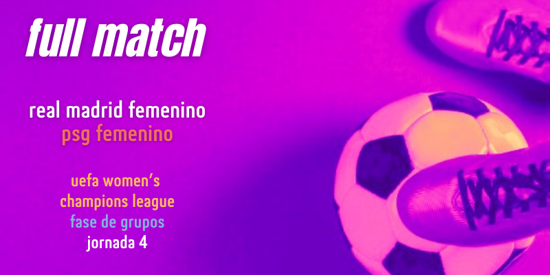 VÍDEO | Full match | Real Madrid Femenino vs PSG Femenino | UWCL | Jornada 4