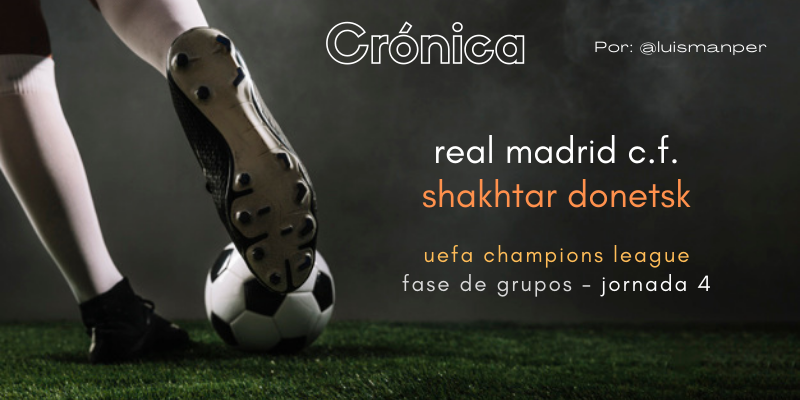 CRÓNICA | Victoria con el gancho: Real Madrid 2 – 1  Shakhtar Donestsk