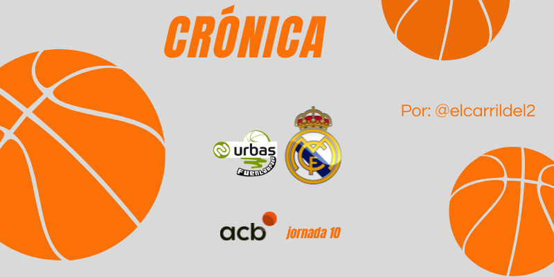 CRÓNICA | Triple ganador: Urbas Fuenlabrada 85 – 88 Real Madrid Baloncesto