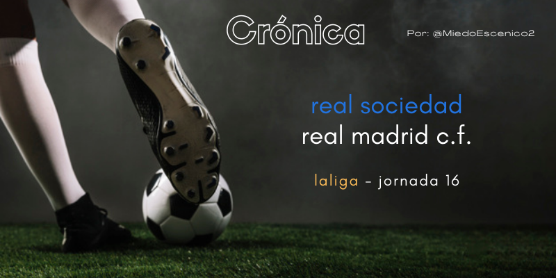 CRÓNICA | Muros y saetas: Real Sociedad 0 – 2 Real Madrid
