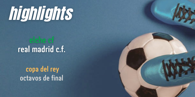 VÍDEO | Highlights | Elche vs Real Madrid | Copa del Rey | 1/8 Final