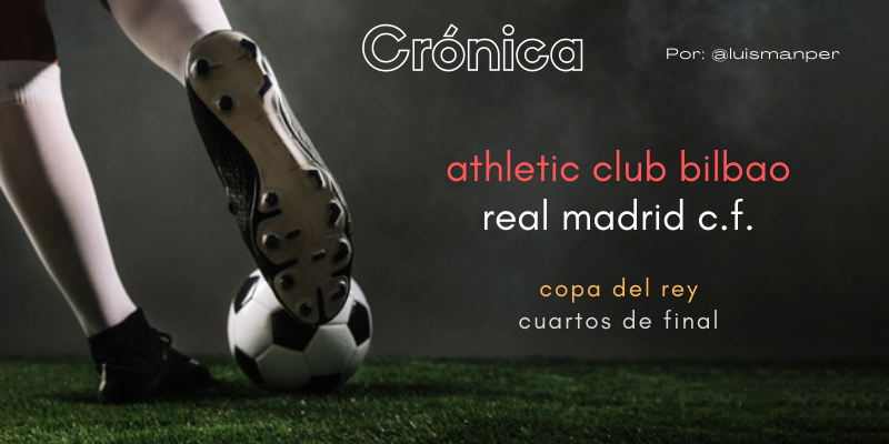 CRÓNICA | Hasta aquí hemos llegado: Athletic Club Bilbao 1 – 0 Real Madrid