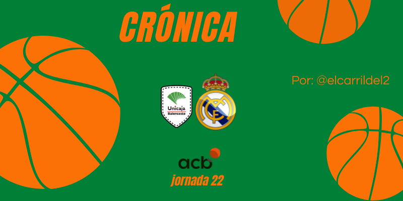 CRÓNICA | Mínimo respiro: Unicaja Málaga 91 – 92 Real Madrid Baloncesto