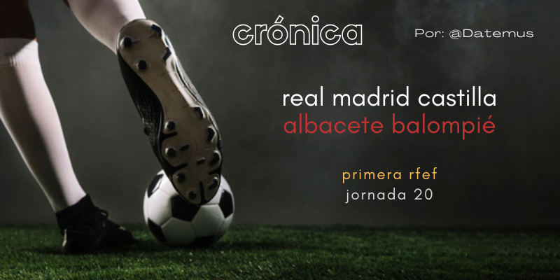 CRÓNICA | Raúl González y Mr. Jémez: Real Madrid Castilla 0 – 1 Albacete