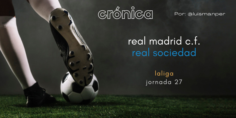 CRÓNICA | Golpe de autoridad a la Liga: Real Madrid 4 – 1 Real Sociedad