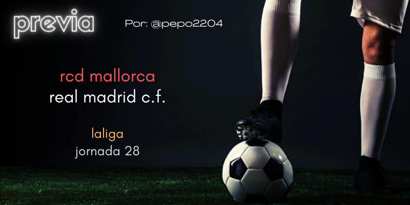 PREVIA | RCD Mallorca vs Real Madrid: Lunes de resaca